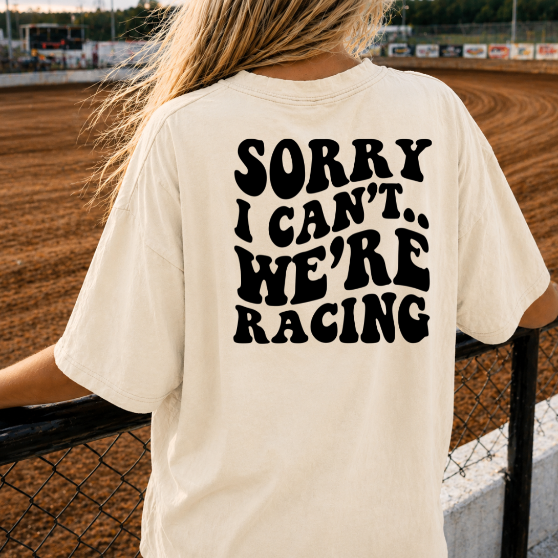 Sorry I Can't We're Racing - Comfort Colors - S-3XL