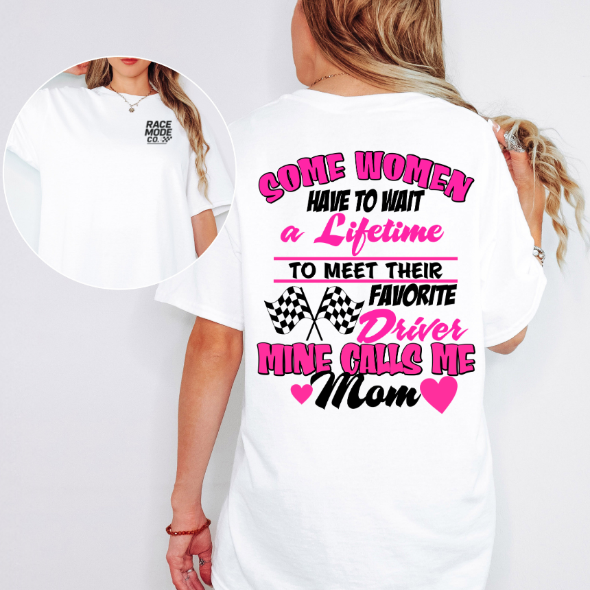 Some Women Have To Wait A Lifetime To Meet Their Favorite Driver Mine Calls Me Mom T-Shirt - Double-Sided - Unisex Gildan S-3XL