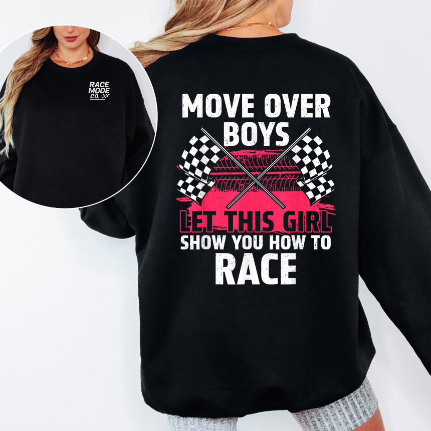 Move Over Boys Let This Girl Show You How To Race Sweatshirt - Double-Sided - Unisex Gildan S-3XL