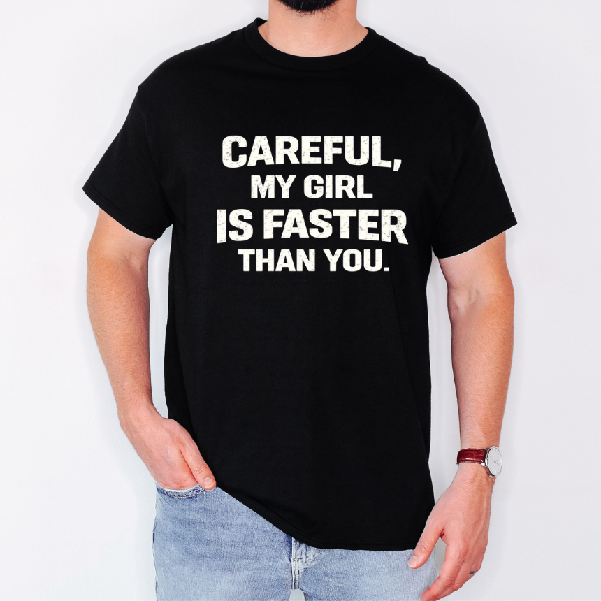 Careful My Girl Is Faster Than You T-Shirt - Unisex Gildan S-5XL