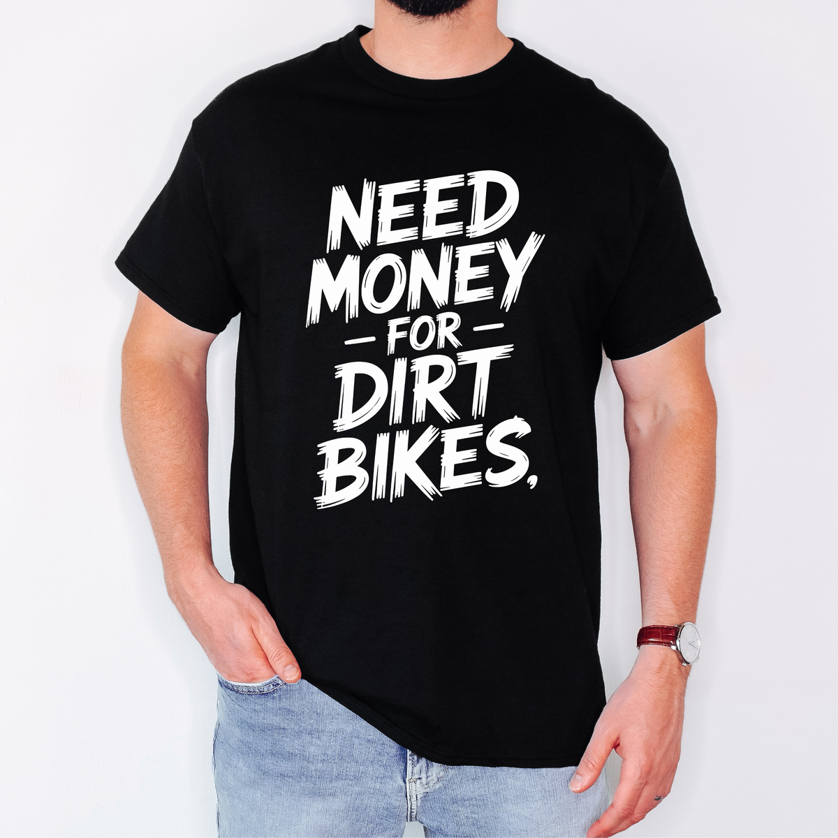Need Money For Dirt Bikes T-Shirt - Funny Motocross Tee - Unisex Gildan S-5XL