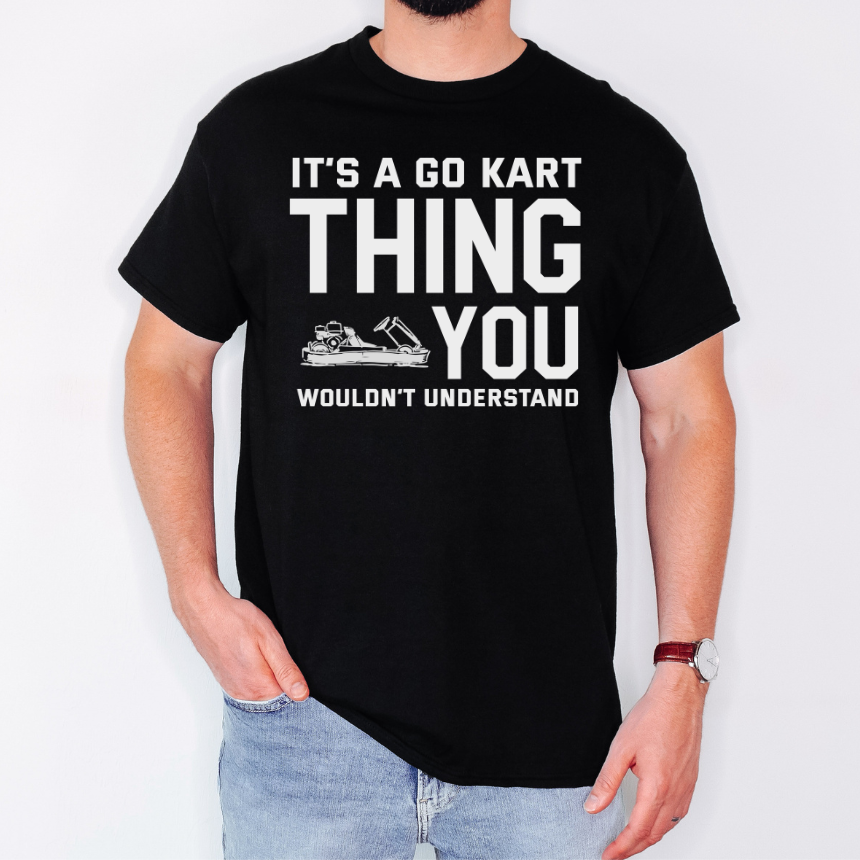 It's a Go Kart Thing You Wouldn't Understand Tee | S-5XL