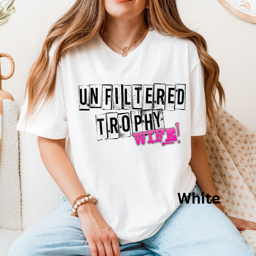 Unfiltered Trophy Wife T-Shirt - Racing Wife - Unisex Gildan S-3XL