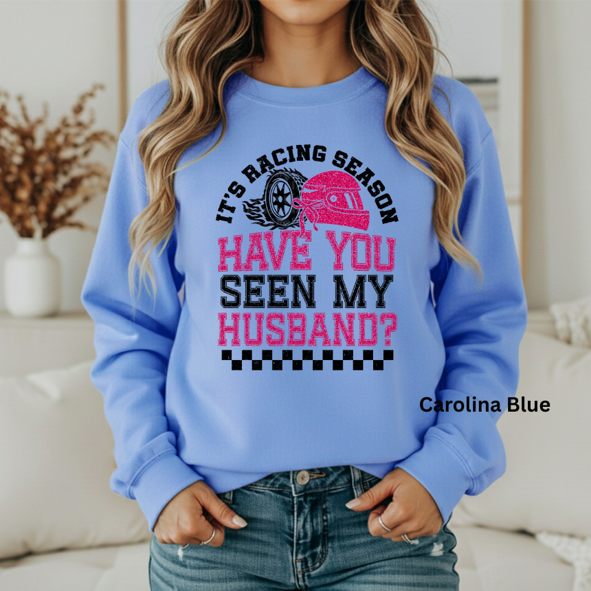 It's Racing Season Have You Seen My Husband Sweatshirt - Unisex Gildan S-3XL