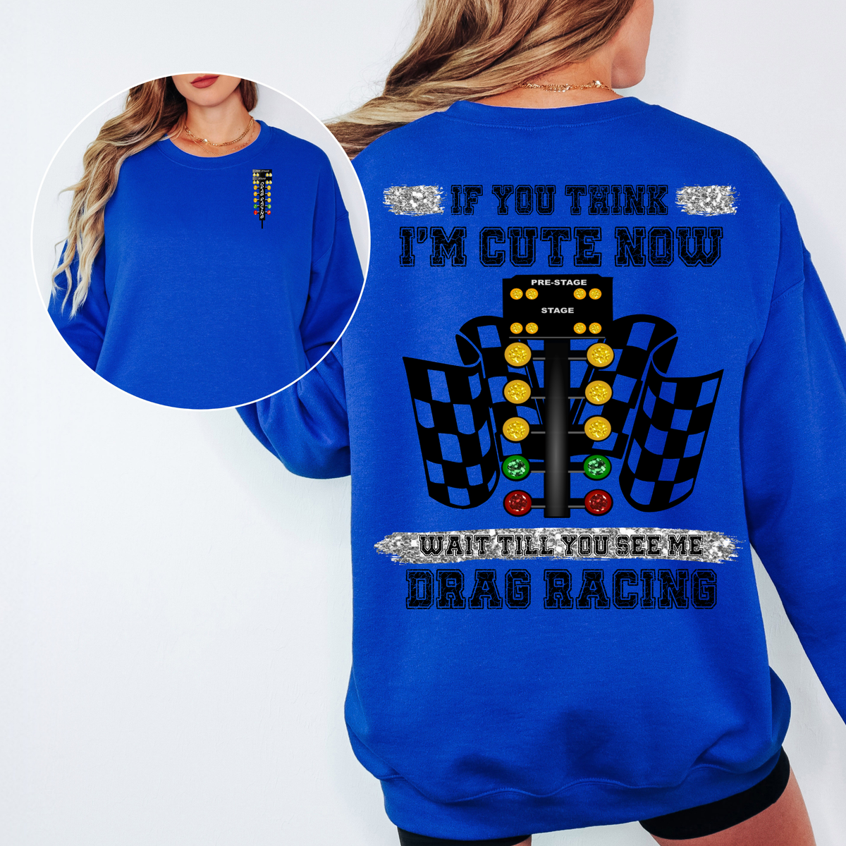 If You Think I'm Cute Now Wait Till You See Me Drag Racing Sweatshirt - Unisex Crewneck S-5XL