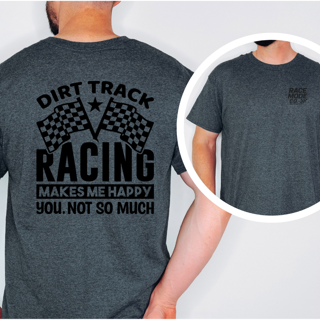 Dirt Track Racing Makes Me Happy You Not So Much Double-Sided T-Shirt -Gildan S-5XL