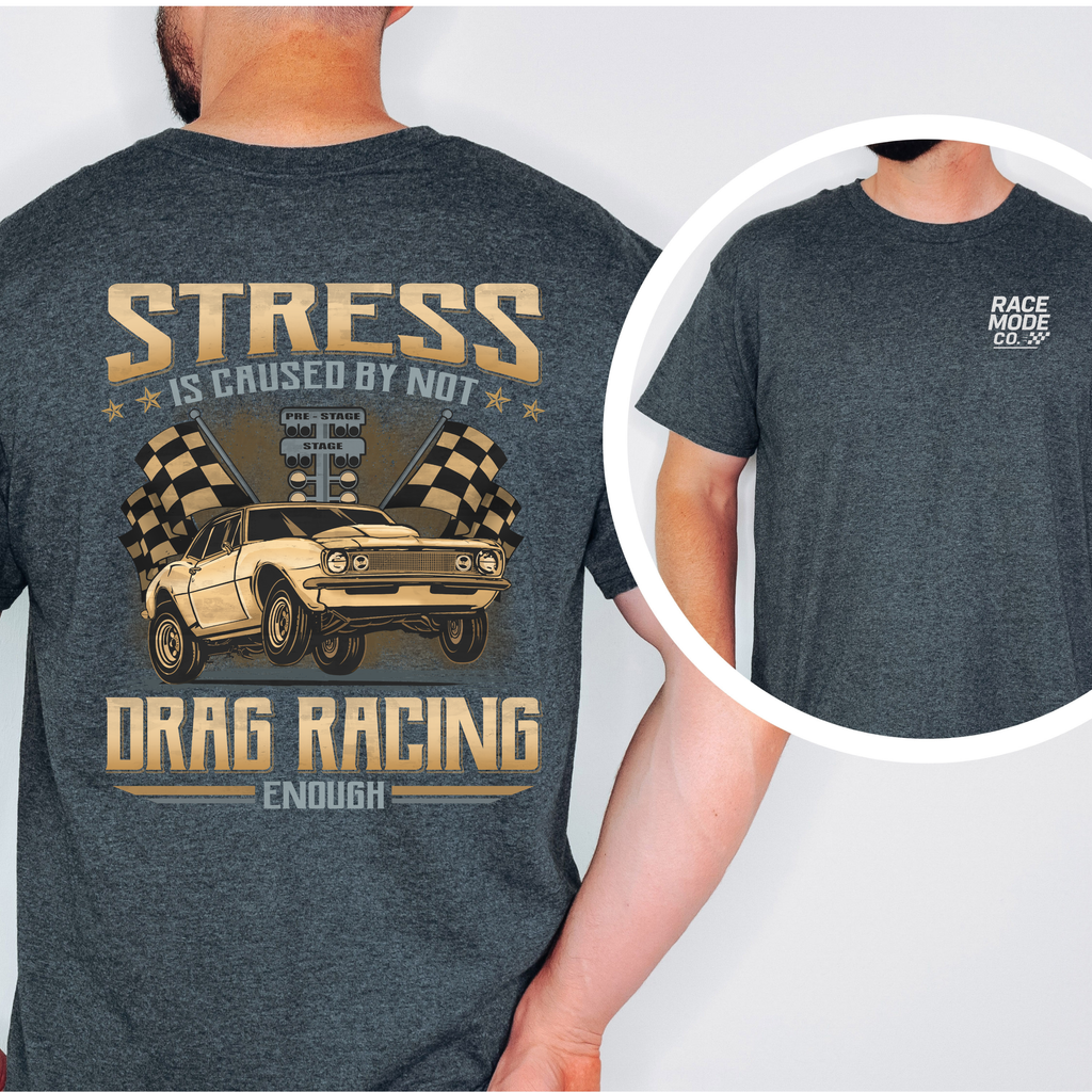 STRESS CAUSED BY NOT ENOUGH DRAG RACING – Race Mode Co
