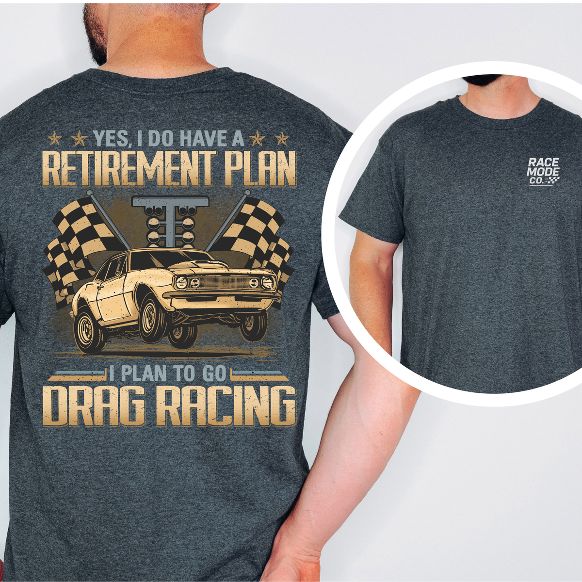 RETIREMENT PLAN -I PLAN TO GO DRAG RACING