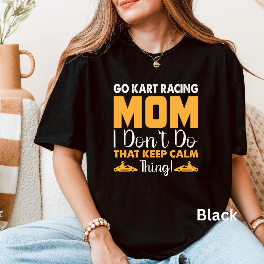 Go Kart Racing Mom I Don't Do That Keep Calm Thing Tee | S-3XL