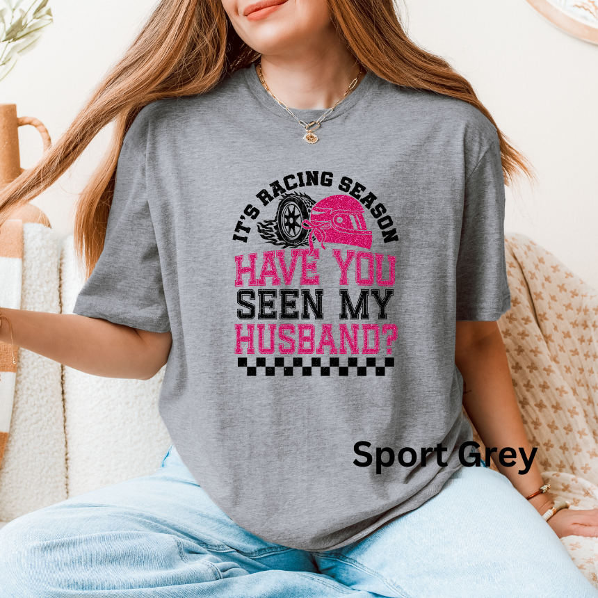 It's Racing Season Have You Seen My Husband T-Shirt - Unisex Gildan S-4XL