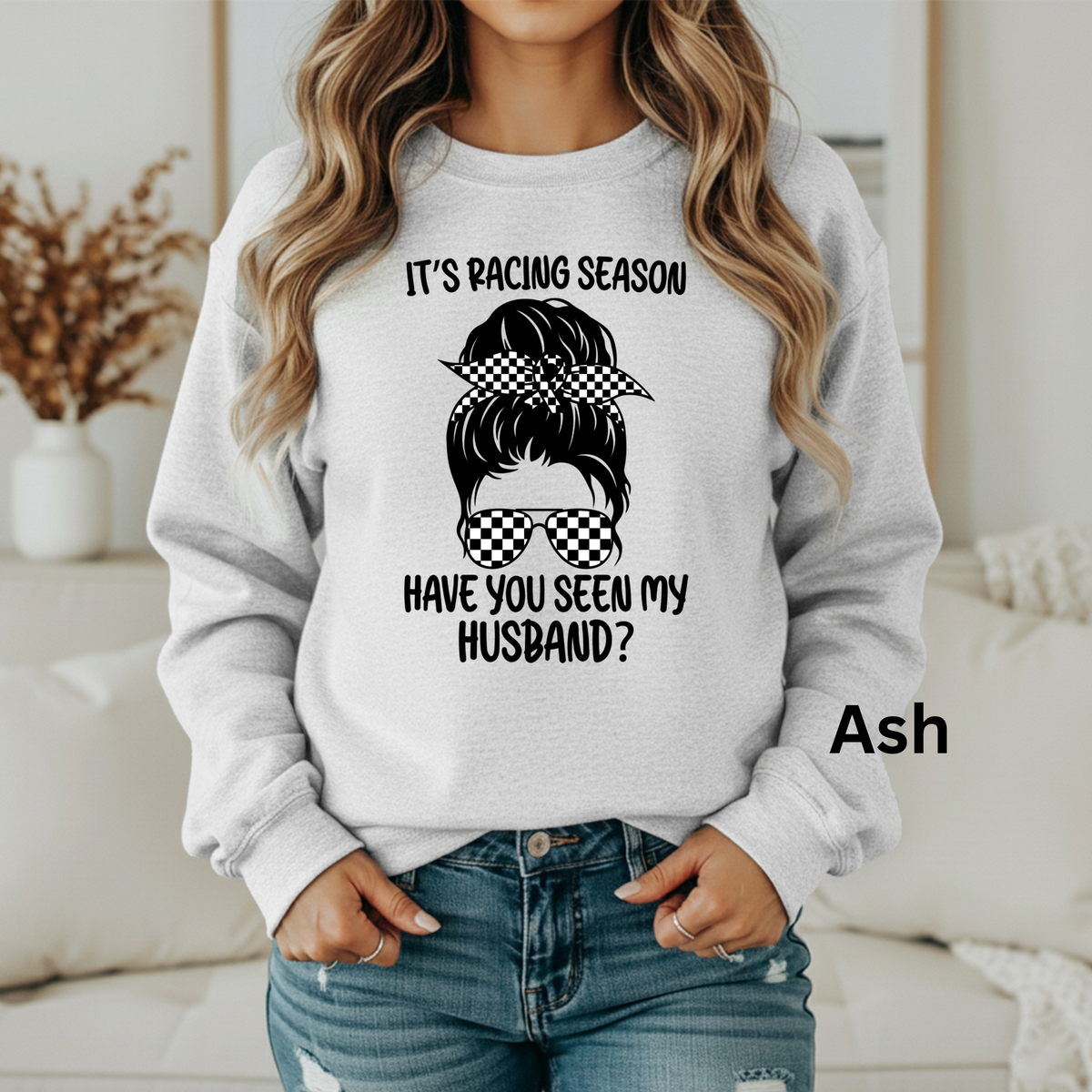 t’s Racing Season Have You Seen My Husband Sweatshirt –– Unisex Gildan S-3XL