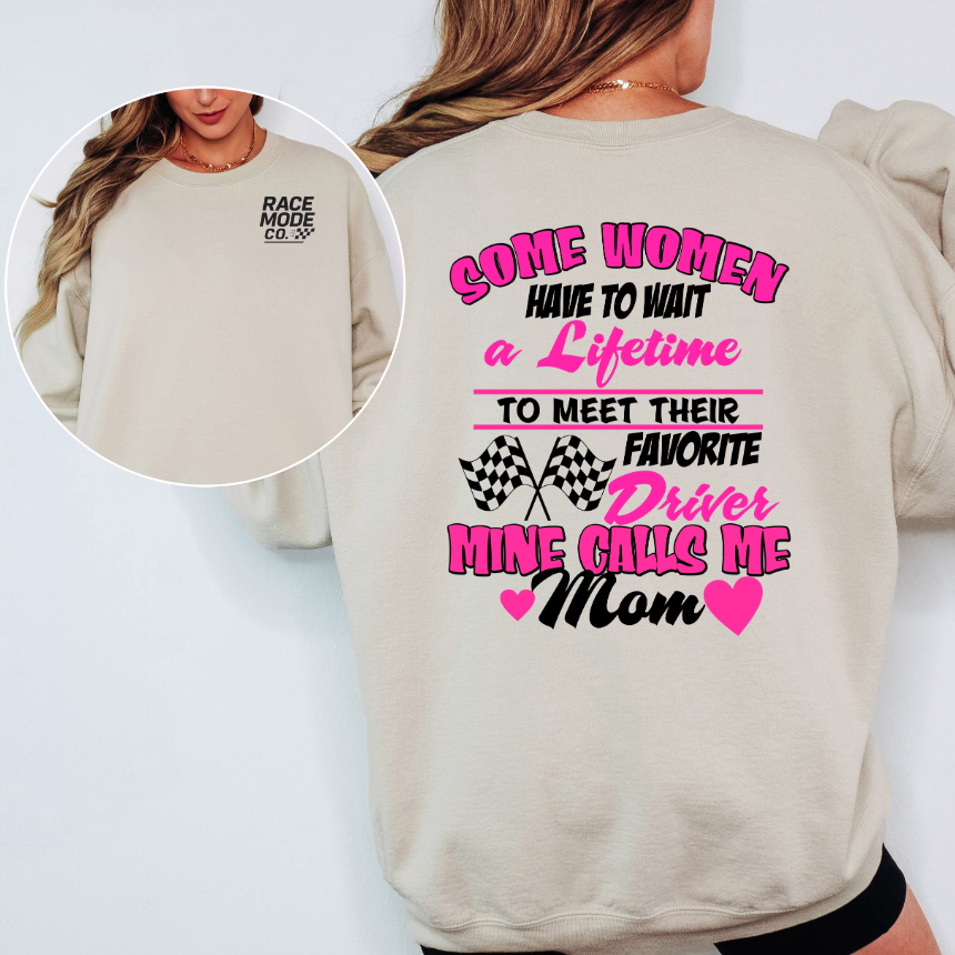 Some Women Have To Wait A Lifetime To Meet Their Favorite Driver Mine Calls Me Mom Sweatshirt - Double-Sided - Unisex Gildan S-3XL